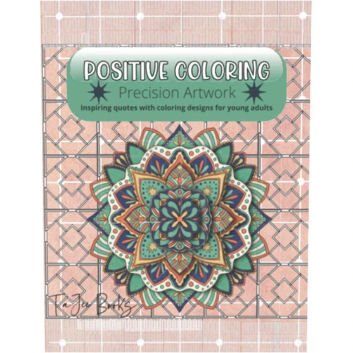 TaJee Books POSITIVE COLORING: PRECISION ARTWORK Inspiring quotes with coloring designs for young adults.