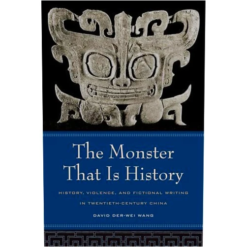 By David Der-Wei Wang (Author) The Monster That Is History: History, Violence, and Fictional Writing in Twentieth-Century China