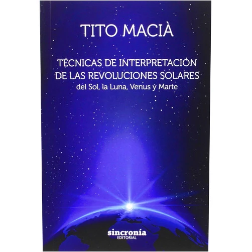 Spanish Edition by Vicente - Tito Macià Pérez (Author) TÉCNICAS DE INTERPRETACIÓN DE LAS REVOLUCIONES: del Sol, la Luna, Venus y Marte