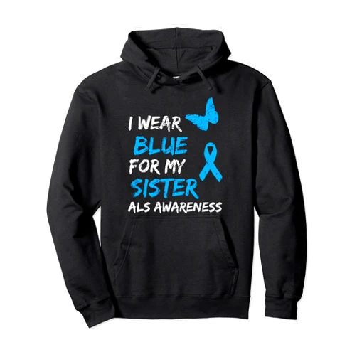Visit Us: ALS Medical Awareness ALS Awareness I Wear Blue For My Sister Ribbon Pullover Hoodie