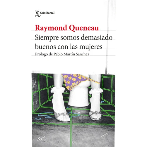 Spanish Edition by Raymond Queneau (Author), José Escué (Translator) Siempre somos demasiado buenos con las mujeres: Prólogo de Pablo Martín Sánchez