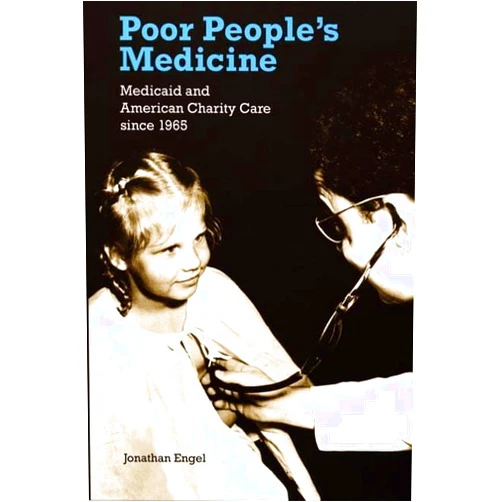 By Jonathan Engel (Author) Poor People's Medicine: Medicaid and American Charity Care since 1965