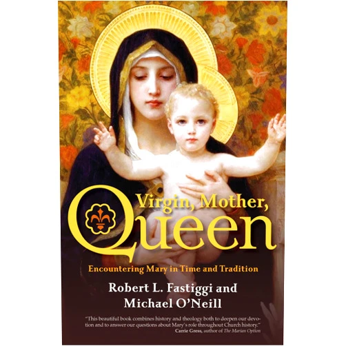 By Robert L. Fastiggi (Author), Michael O'Neill (Author) Virgin, Mother, Queen: Encountering Mary in Time and Tradition