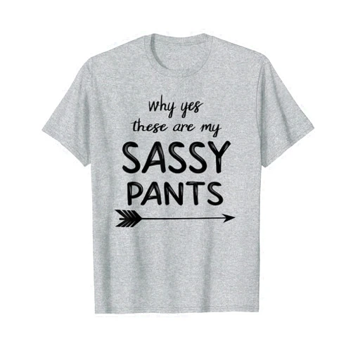 Sassy Pants Shirt Why Yes These Are My Sassy Pants T Shirt For Girls Women LH