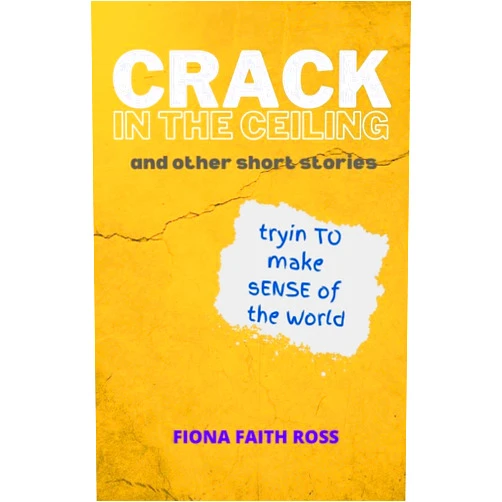 By Fiona Faith Ross (Author) Format: Kindle Edition Crack In The Ceiling: And Other Short Stories