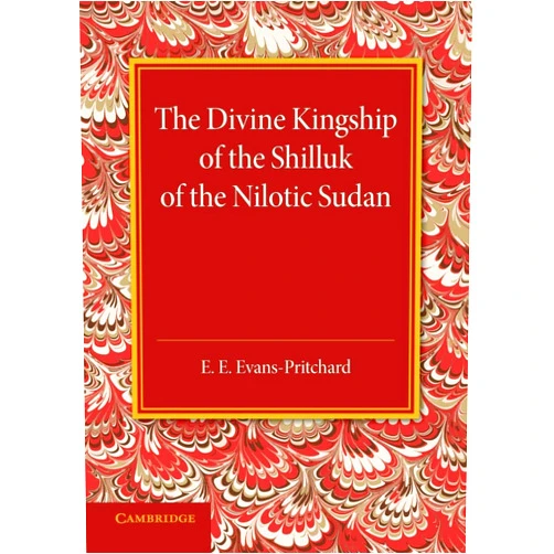 By E. E. Evans-Pritchard (Author) The Divine Kingship of the Shilluk of the Nilotic Sudan