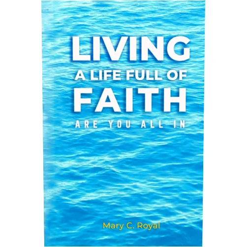 Mary Royal,Ashley Trahan Living A Life Full of Faith: Are You All In