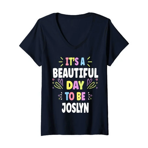 Sarcastic Birthday JOSLYNN Name Gift Text Joke Womens JOSLYNN Personalized Name Beautiful Day JOSLYNN V-Neck T-Shirt