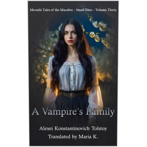 Alexei Tolstoy,Rebecca McFarland Kyle,Maria K. A Vampire's Family (Moonlit Tales of the Macabre - Small Bites Book 30)