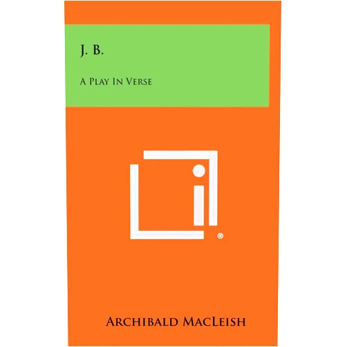 Archibald MacLeish J. B.: A Play In Verse