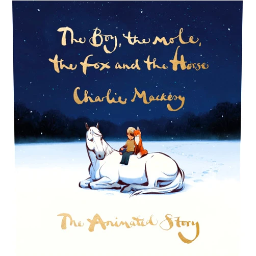 By Charlie Mackesy (Author) The Boy, the Mole, the Fox and the Horse: The Animated Story