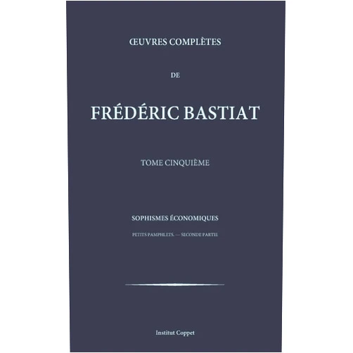 Frederic Bastiat,Institut Coppet Oeuvres completes de Frederic Bastiat - tome 5 (French Edition)