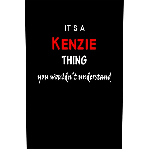 By Outdoor Natural History Publishing (Author) It's a Kenzie Thing You Wouldn't Understandl: Kenzie First Name Personalized Journal 6x9 Notebook, Wide Ruled (Lined) blank pages, Funny Cover for Girls and Women, Red White Text on Black