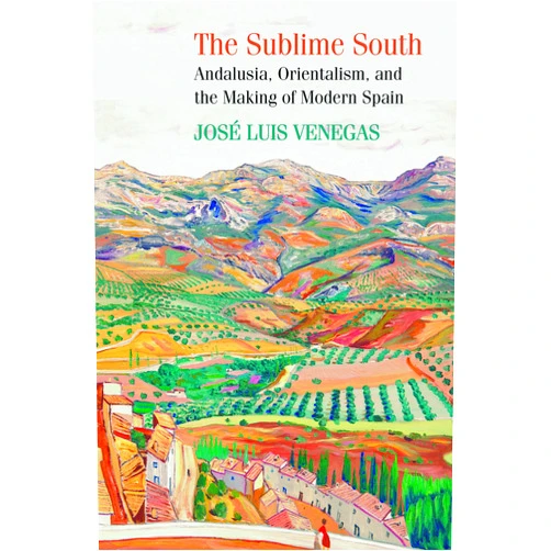 By Jose Luis Venegas (Author) Format: Kindle Edition The Sublime South: Andalusia, Orientalism, and the Making of Modern Spain
