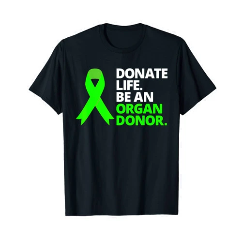 Organ Donation Awareness TShirt Men Women Kids Donate Life Be an Organ Donor T Shirt Awareness Green Ribbon T-Shirt