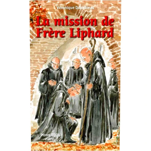 Véronique DUCHATEAU La mission de Frère Liphard