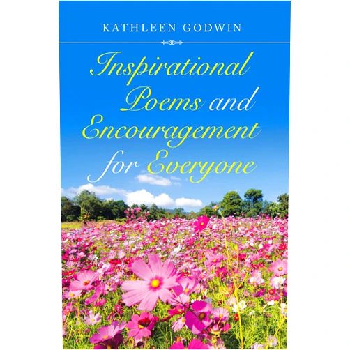 Kathleen Godwin Inspirational Poems and Encouragement for Everyone