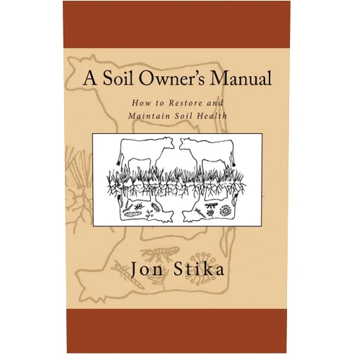 Jon Stika,Eve Stika A Soil Owner's Manual: How to Restore and Maintain Soil Health
