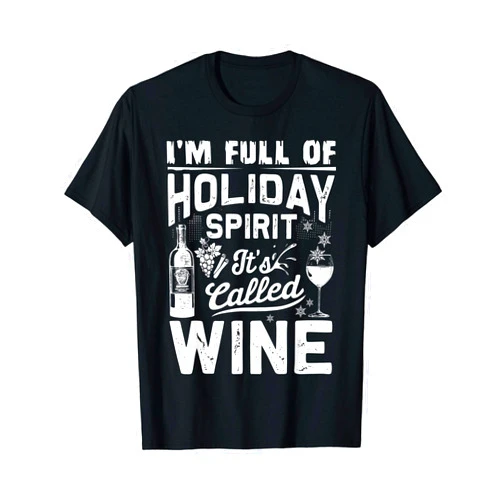 Sheenp Apparel Christmas Wine Funny Gifts I'm Full Of Holiday Spirit It's Called Wine Christmas Gift T-Shirt