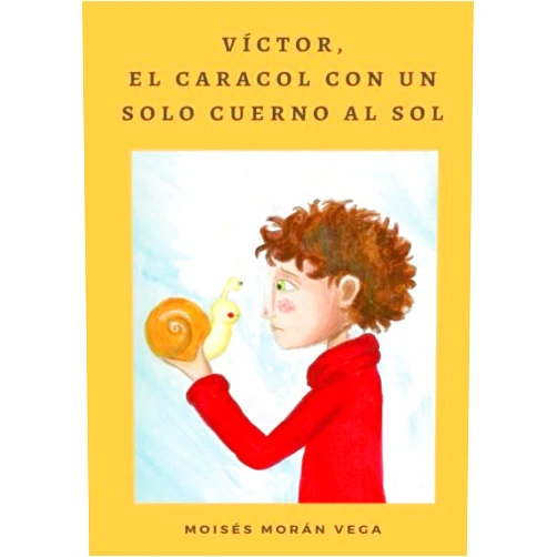 Dr Moisés Morán Vega,María Nilsson Santana Víctor, el caracol con un solo cuerno al Sol (Spanish Edition)