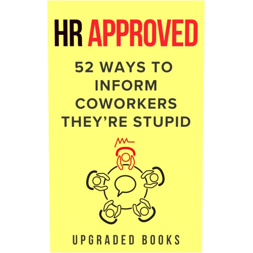 Upgraded Books HR Approved 52 Ways To Inform Coworkers They're Stupid (HR Approved Office Survival Series)