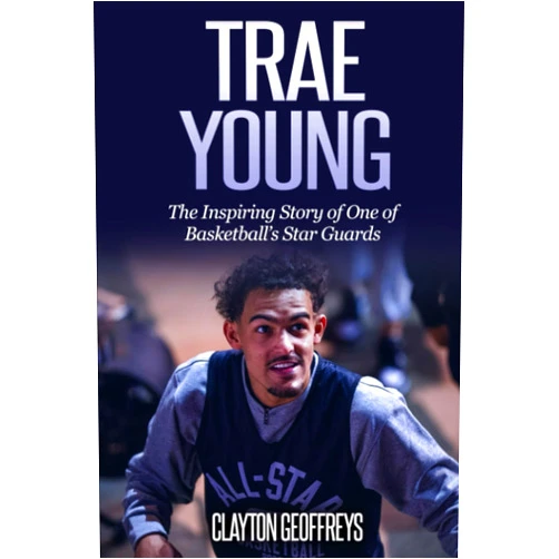 Clayton Geoffreys Trae Young: The Inspiring Story of One of Basketball’s Star Guards (Basketball Biography Books)