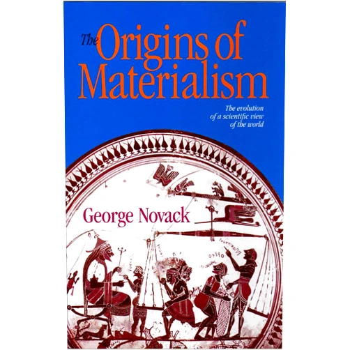 By George Novack (Author) The Origins of Materialism: The Evolution of a Scientific View of the World