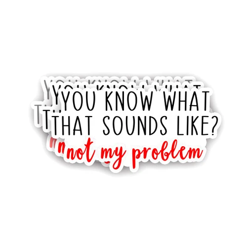 VIEDECA (3Pcs) You Know What That Sounds Like? Not My Problem Sticker Funny Sarcastic Sayings Humorous Quote Vinyl Decal for Tumbler Laptop Kindle Water Bottles Phone Books -Size 3x1.5 Inch