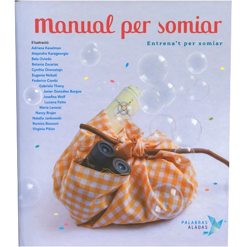 Cristina Núñez Pereira,Rafael R. Valcárcel,Adriana Keselman,Alejandra Karageorgiu,Bela Oviedo,Betania Zacarias,Cynthia Orensztajn,Eugenia Nobati,Federico Combi,Gabriela Thiery,Javier González Burgos,Josefina Wolf,Luciana Feito,María Lavezzi,Nancy Brajer,Natalia Jankowski,Romina Biassoni,Virginia Piñón,Carme Arronis Llopis Manual per somiar