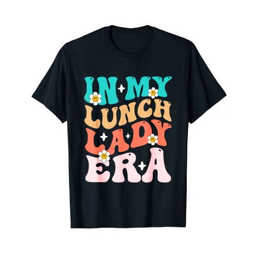 Lunch Lady Back To School Apparels In My Lunch Lady Era Funny Lunch Ladies Squad Cafeteria Crew T-Shirt