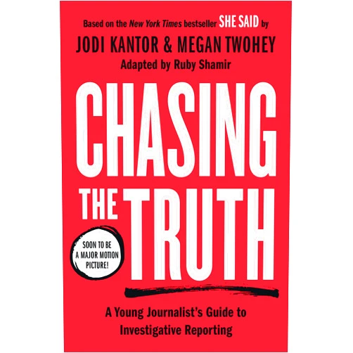 By Ruby Shamir (Adapter), Jodi Kantor (Author), Megan Twohey (Author) & 0 more Chasing the Truth: A Young Journalist's Guide to Investigative Reporting: She Said Young Readers Edition