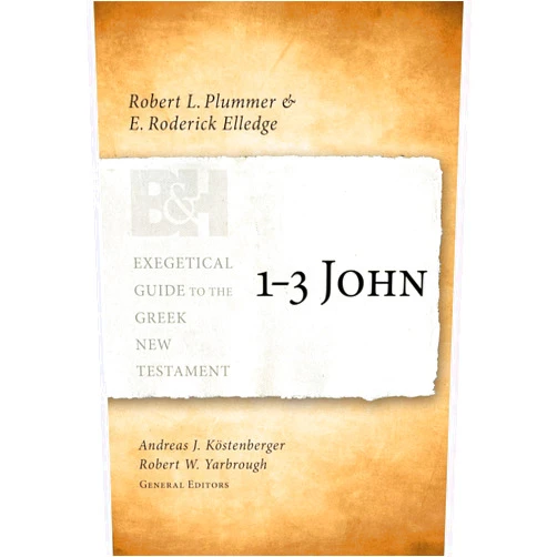 Robert L. Plummer,E. Roderick Elledge,Andreas J. Köstenberger,Robert W. Yarbrough 1-3 John (Exegetical Guide to the Greek New Testament)