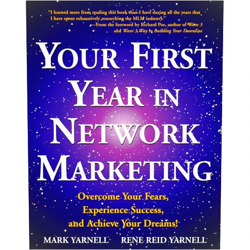 Mark Yarnell,Rene Reid Yarnell Your First Year in Network Marketing: Overcome Your Fears, Experience Success, and Achieve Your Dreams!