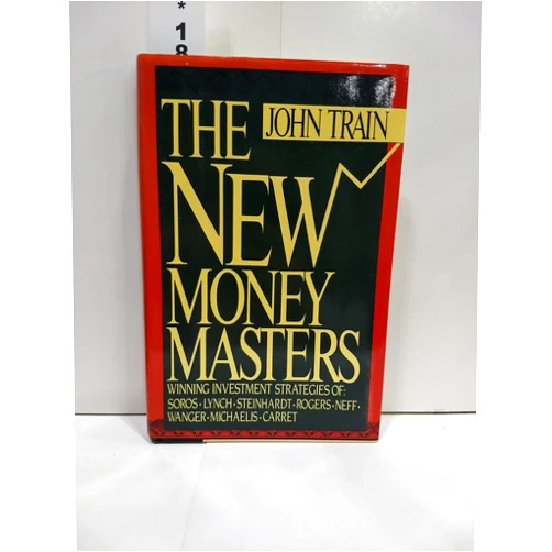 John Train The New Money Masters: Winning Investment Strategies of Soros, Lynch, Steinhardt, Rogers, Neff, Wanger, Michaelis, Carret