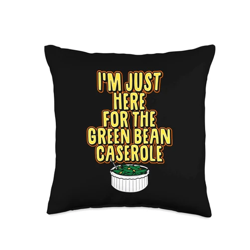 Funny Happy Thanksgiving Quotes Family Essentials I'm Just Here for The Green Bean Caserole Thanksgiving Funny Throw Pillow, 16x16, Multicolor