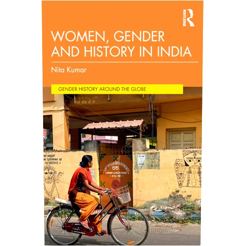 Nita Kumar Women, Gender and History in India (Gender History Around the Globe)