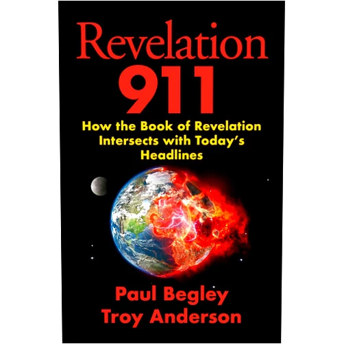 Paul Begley,Troy Anderson Revelation 911: How the Book of Revelation Intersects with Today's Headlines