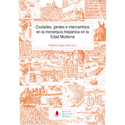 Spanish Edition by Roberto López Vela (Author, Editor), José Ignacio Andrés Ucendo (Author), María Barcina Abad (Author), Rubén Castro Redondo (Author), Francisco Cebreiro Ares (Author), Mónica Fernández Armesto (Author), José Ignacio Fortea Pérez (Author), Juan E. Gelabert (Author), Ramón Lanza García (Author), Héctor F. Sánchez Diego (Author), Ana María Sixto Barcia (Author), Fernando Suárez Golán (Author) & 10 more Ciudades, gentes e intercambios en la monarquía hispánica en la Edad Moderna