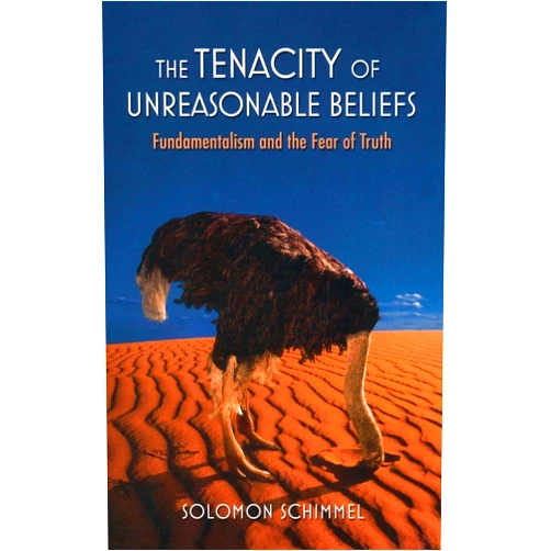 Solomon Schimmel The Tenacity of Unreasonable Beliefs: Fundamentalism and the Fear of Truth