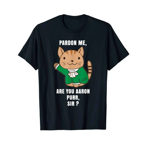 Hamilton Cat Tee and Gift Pardon Me Are You Aaron Purr Sir? Alexander Hamilcat T-Shirt