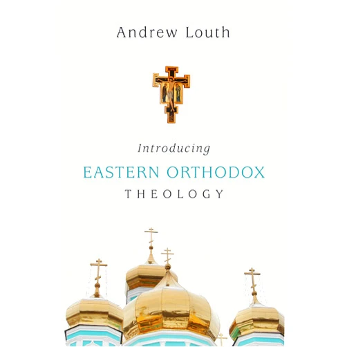 Andrew Louth Introducing Eastern Orthodox Theology