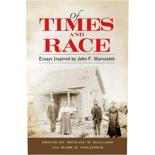 By Michael B. Ballard (Editor), Mark R. Cheathem (Editor) Of Times and Race: Essays Inspired by John F. Marszalek