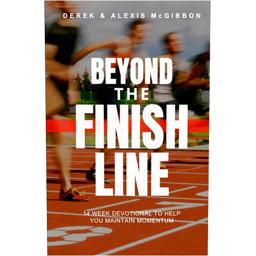 By Alexis & Derek McGibbon (Author) Beyond the Finish Line: 14 Week Devotional To Help You Maintain Momentum