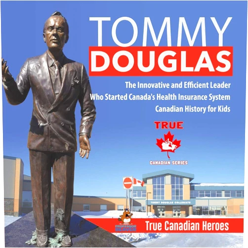 Professor Beaver Tommy Douglas - The Innovative and Efficient Leader Who Started Canada's Health Insurance System Canadian History for Kids True Canadian Heroes
