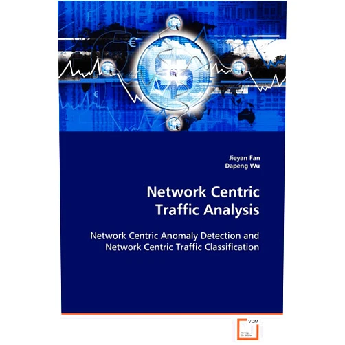 Jieyan Fan Network Centric Traffic Analysis: Network Centric Anomaly Detection and Network Centric Traffic Classification