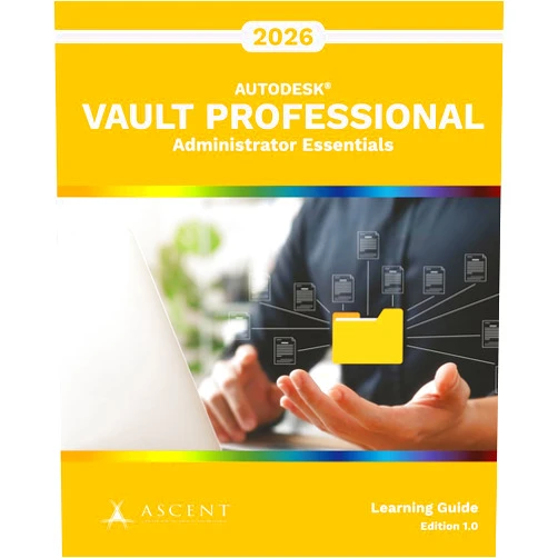 Ascent - Center for Technical Knowledge Autodesk Vault Professional 2026: Administrator Essentials (Autodesk Vault 2026)
