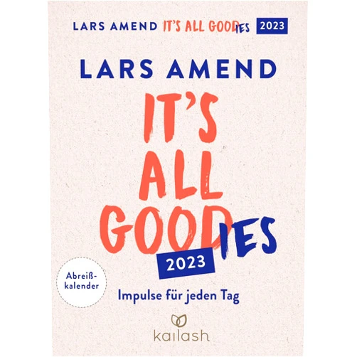 Lars Amend It's all good(ies): Abreißkalender 2023 - Impulse für jeden Tag