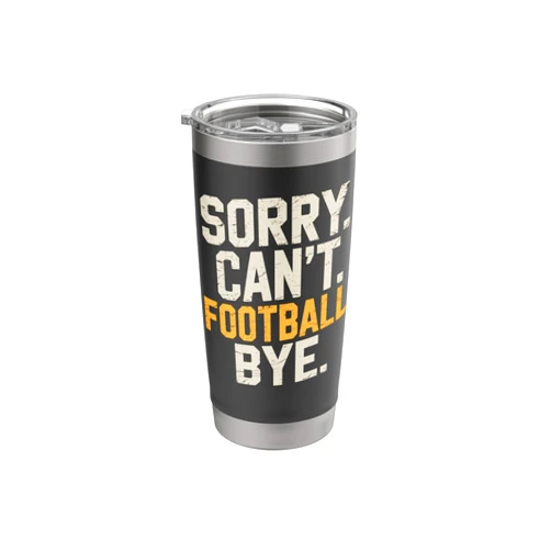 Football Player Touchdown Game Day Sport Fan Sorry Can't Football Bye Joke Tee Player Game Day Fan Stainless Steel Insulated Tumbler