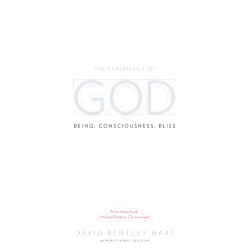 By David Bentley Hart (Author) The Experience of God: Being, Consciousness, Bliss