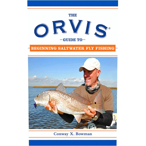 Conway X. Bowman The Orvis Guide to Beginning Saltwater Fly Fishing: 101 Tips for the Absolute Beginner